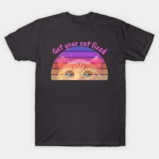 get your cat fixed T-Shirt